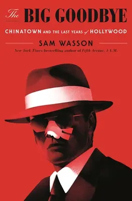 Veľké rozlúčenie: Čínska štvrť a posledné roky Hollywoodu - The Big Goodbye: Chinatown and the Last Years of Hollywood