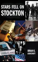 Hviezdy padali na Stockton: Príbeh Denverovcov: Spomienky na život v rockovej kapele v 60. rokoch 20. storočia - Stars Fell on Stockton: The story of The Denvers: A memoir of life in a rock band in the 1960s