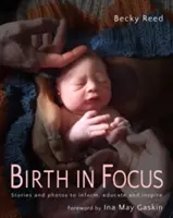 Zrod v centre pozornosti: Príbehy a fotografie na informovanie, vzdelávanie a inšpiráciu - Birth in Focus: Stories and Photos to Inform, Educate and Inspire
