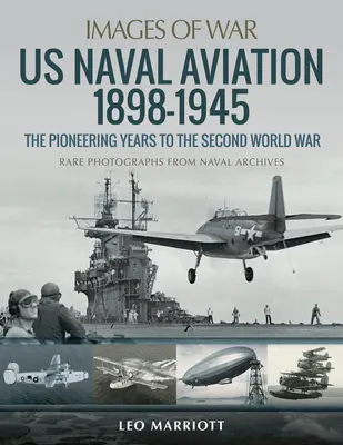 Americké námorné letectvo 1898-1945: Pionierske roky do druhej svetovej vojny - US Naval Aviation 1898-1945: The Pioneering Years to the Second World War