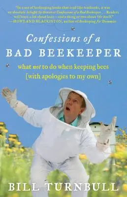 Spoveď zlého včelára: Čo nerobiť pri chove včiel (s ospravedlnením vlastným) - Confessions of a Bad Beekeeper: What Not to Do When Keeping Bees (with Apologies to My Own)