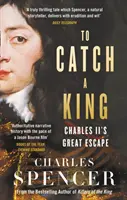 Chytiť kráľa - Veľký útek Karola II. - To Catch A King - Charles II's Great Escape