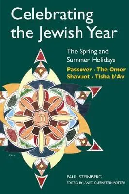 Oslava židovského roka: Jarné a letné sviatky: Pesach, Šavuot, Omer, Tiša b'Av - Celebrating the Jewish Year: The Spring and Summer Holidays: Passover, Shavuot, the Omer, Tisha B'Av