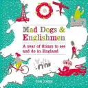 Šialení psi a Angličania: Rok vecí, ktoré sa dajú vidieť a robiť v Anglicku - Mad Dogs & Englishmen: A Year of Things to See and Do in England