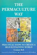 Permakultúrna cesta - praktické kroky k vytvoreniu sebestačného sveta - Permaculture Way - Practical Steps to Create a Self-Sustaining World