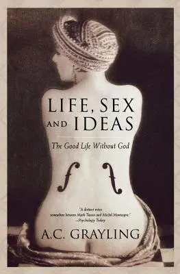 Život, sex a myšlienky: Dobrý život bez Boha - Life, Sex and Ideas: The Good Life Without God
