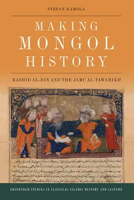 Tvorba mongolských dejín: Rashid Al-Din a Jami Al-Tawarikh - Making Mongol History: Rashid Al-Din and the Jami Al-Tawarikh