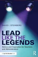 Viesť ako legendy: Rady a inšpirácie pre učiteľov a administrátorov - Lead Like the Legends: Advice and Inspiration for Teachers and Administrators