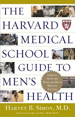 Príručka Harvard Medical School o zdraví mužov: Lekcie z harvardských štúdií o zdraví mužov - The Harvard Medical School Guide to Men's Health: Lessons from the Harvard Men's Health Studies