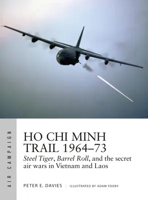 Ho Či Minova stopa 1964-73: Oceľový tiger, Barrel Roll a tajné letecké vojny vo Vietname a Laose - Ho Chi Minh Trail 1964-73: Steel Tiger, Barrel Roll, and the Secret Air Wars in Vietnam and Laos