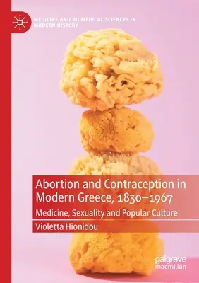 Potraty a antikoncepcia v modernom Grécku v rokoch 1830 - 1967: Medicína, sexualita a populárna kultúra - Abortion and Contraception in Modern Greece, 1830-1967: Medicine, Sexuality and Popular Culture