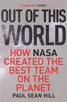 Z tohto sveta - Princípy vysokej výkonnosti a dokonalého rozhodovania, ktoré sa naučili pri vedení v NASA - Out of This World - The principles of high performance and perfect decision making learned from leading at NASA
