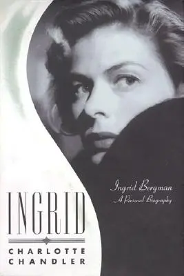 Ingrid: Ingrid Bergmanová: osobný životopis - Ingrid: Ingrid BergmanA Personal Biography
