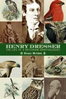 Henry Dresser a viktoriánska ornitológia: Vtáky, knihy a podnikanie - Henry Dresser and Victorian ornithology: Birds, books and business