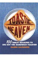Toastie Heaven: 100 skvelých dôvodov, prečo vytiahnuť hriankovač na sendviče - Toastie Heaven: 100 Great Reasons to Dig Out the Sandwich Toaster