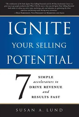 Naštartujte svoj predajný potenciál: 7 jednoduchých urýchľovačov na rýchle zvýšenie príjmov a výsledkov - Ignite Your Selling Potential: 7 Simple Accelerators to Drive Revenue and Results Fast