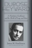Dubose Heyward: (The Heardse): Charleston Gentleman a svet Porgyho a Bess - Dubose Heyward: A Charleston Gentleman and the World of Porgy and Bess