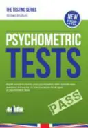 Psychometrické testy: Kompletná komplexná cvičebnica obsahujúca viac ako 340 strán otázok a odpovedí o tom, ako úspešne absolvovať psychometrické testy - Psychometric Tests: The complete comprehensive workbook containing over 340 pages of questions and answers on how to pass psychometric tes