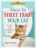 Ako vycvičiť mačku na toaletu: 21 dní na domov bez smetí - How to Toilet Train Your Cat: 21 Days to a Litter-Free Home