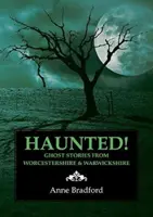 Strašidelné! - Príbehy o duchoch z Worcestershire a Warwickshire - Haunted! - Ghost Stories from Worcestershire & Warwickshire