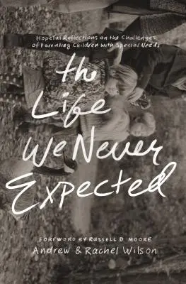 Život, ktorý sme nikdy neočakávali: Dúfajúce úvahy o výzvach rodičovstva detí so špeciálnymi potrebami - The Life We Never Expected: Hopeful Reflections on the Challenges of Parenting Children with Special Needs