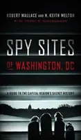 Špionážne miesta vo Washingtone, DC: Sprievodca tajnou históriou regiónu hlavného mesta - Spy Sites of Washington, DC: A Guide to the Capital Region's Secret History