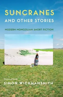 Slnečné žeriavy a iné príbehy: Moderné mongolské poviedky - Suncranes and Other Stories: Modern Mongolian Short Fiction