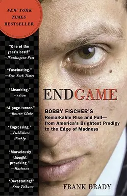 Endgame: Pozoruhodný vzostup a pád Bobbyho Fischera: Od najbystrejšieho amerického zázraku až na pokraj šialenstva - Endgame: Bobby Fischer's Remarkable Rise and Fall: From America's Brightest Prodigy to the Edge of Madness
