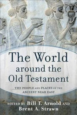 Svet okolo Starého zákona: Ľudia a miesta starovekého Blízkeho východu - The World Around the Old Testament: The People and Places of the Ancient Near East