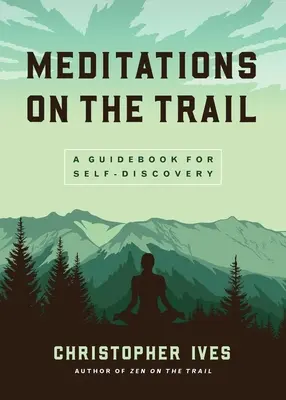 Meditácie na ceste: Sprievodca pre sebapoznávanie - Meditations on the Trail: A Guidebook for Self-Discovery