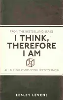 Myslím, teda som - všetka filozofia, ktorú potrebujete vedieť - I Think, Therefore I Am - All the Philosophy You Need to Know
