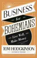 Podnikanie pre bohémov - Žite dobre, zarábajte peniaze - Business for Bohemians - Live Well, Make Money
