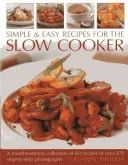 Jednoduché a ľahké recepty pre pomalý varič: Vychutnávacia zbierka 60 receptov s viac ako 270 fotografiami krok za krokom - Simple & Easy Recipes for the Slow Cooker: A Mouth-Watering Collection of 60 Recipes in Over 270 Step-By-Step Photographs