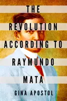 Revolúcia podľa Raymunda Mata - The Revolution According to Raymundo Mata