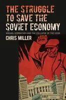 Boj o záchranu sovietskej ekonomiky: Michail Gorbačov a rozpad ZSSR - The Struggle to Save the Soviet Economy: Mikhail Gorbachev and the Collapse of the USSR