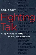 Bojové rozhovory: Štyridsať výrokov o vojne, mieri a stratégii - Fighting Talk: Forty Maxims on War, Peace, and Strategy
