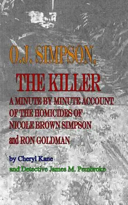 O. J. Simpson, vrah: O. J. O.: Vrah: minúta po minúte o vraždách Nicole Brown Simpsonovej a Rona Goldmana - O. J. Simpson, the Killer: A Minute by Minute Account of the Homicides of Nicole Brown Simpson and Ron Goldman