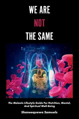 Nie sme rovnakí, 1. diel: Melanínová príručka životného štýlu pre výživu, duševnú a duchovnú pohodu - We Are Not the Same, Volume 1: The Melanin Lifestyle Guide for Nutrition, Mental, and Spiritual Well-Being