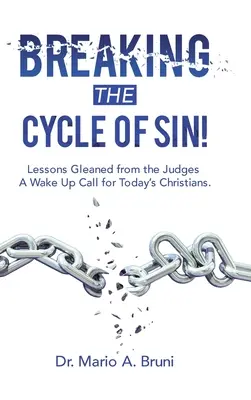 Prelomiť cyklus hriechu! Lekcie získané od sudcov a výzva na prebudenie pre dnešných kresťanov. - Breaking the Cycle of Sin!: Lessons Gleaned from the Judges a Wake up Call for Today's Christians.