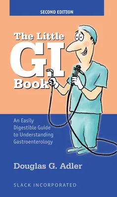 Malá kniha o GI: Ľahko stráviteľná príručka na pochopenie gastroenterológie - The Little GI Book: An Easily Digestible Guide to Understanding Gastroenterology