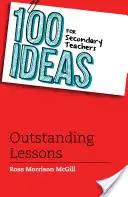 100 nápadov pre učiteľov stredných škôl: Vynikajúce vyučovacie hodiny - 100 Ideas for Secondary Teachers: Outstanding Lessons