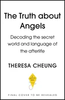 Pravda o anjeloch: Rozlúštenie tajného sveta a jazyka posmrtného života - The Truth about Angels: Decoding the Secret World and Language of the Afterlife