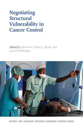 Vyjednávanie o štrukturálnej zraniteľnosti pri kontrole rakoviny - Negotiating Structural Vulnerability in Cancer Control