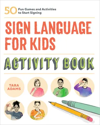 Znaková reč pre deti Kniha aktivít: 50 zábavných hier a aktivít na začatie znakovania - Sign Language for Kids Activity Book: 50 Fun Games and Activities to Start Signing