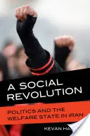 Sociálna revolúcia: Sociálna revolúcia: politika a sociálny štát v Iráne - A Social Revolution: Politics and the Welfare State in Iran