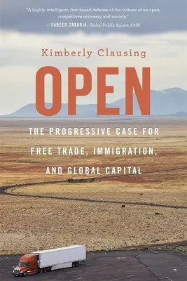 Otvorené: Progresívny prípad voľného obchodu, prisťahovalectva a globálneho kapitálu - Open: The Progressive Case for Free Trade, Immigration, and Global Capital