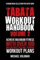 Tabata Workout Handbook, Volume 2: Viac ako 100 úplne nových, vysoko intenzívnych intervalových tréningov (Hiit) pre všetky úrovne fyzickej zdatnosti - Tabata Workout Handbook, Volume 2: More Than 100 All-New, High Intensity Interval Training Workouts (Hiit) for All Fitness Levels