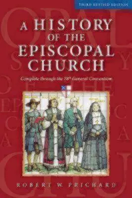 Dejiny episkopálnej cirkvi - tretie revidované vydanie: Úplné znenie až po 78. generálny konvent - A History of the Episcopal Church - Third Revised Edition: Complete Through the 78th General Convention