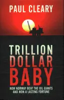 Trillion Dollar Baby: Ako Nórsko porazilo ropných gigantov a získalo trvalé bohatstvo - Trillion Dollar Baby: How Norway Beat the Oil Giants and Won a Lasting Fortune