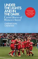 Pod svetlami a v tme: Nevypovedané príbehy ženského futbalu - Under the Lights and in the Dark: Untold Stories of Women's Soccer